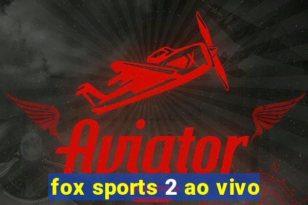 fox sports 2 ao vivo