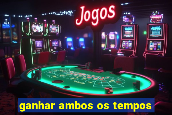 ganhar ambos os tempos