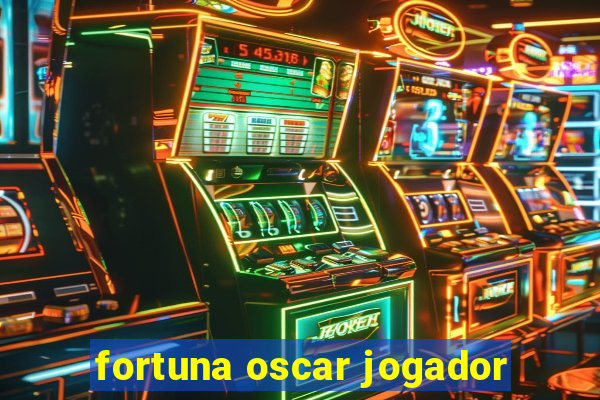 fortuna oscar jogador