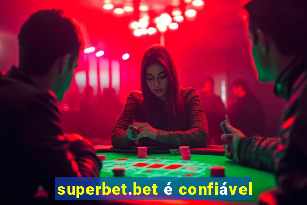 superbet.bet é confiável