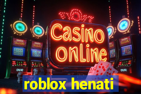 roblox henati