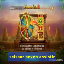 scissor seven assistir