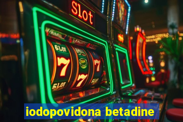 iodopovidona betadine