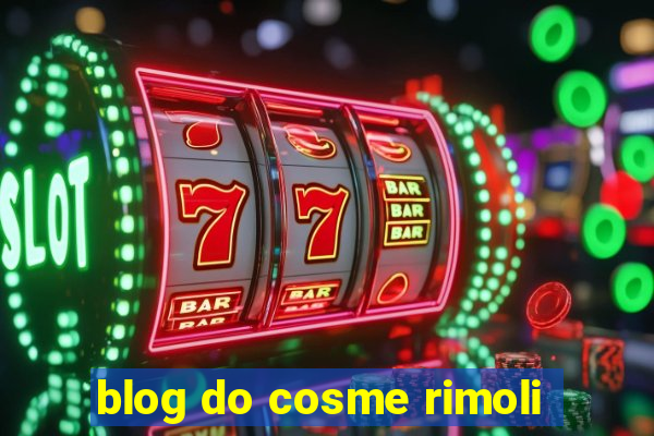 blog do cosme rimoli