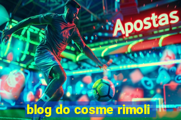 blog do cosme rimoli