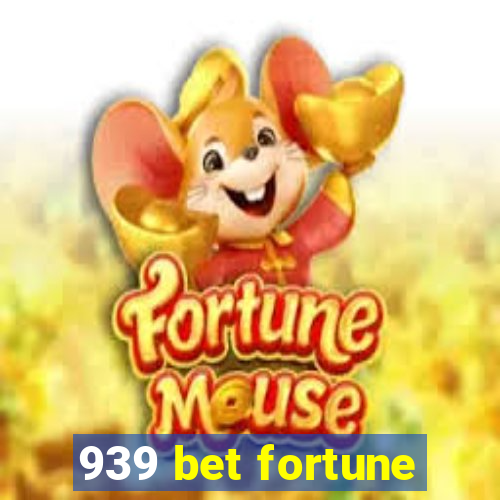 939 bet fortune