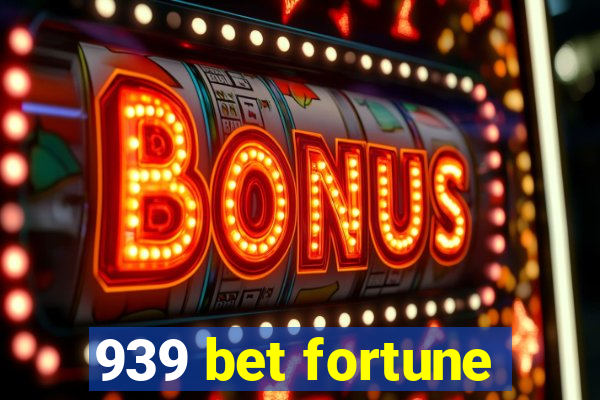 939 bet fortune