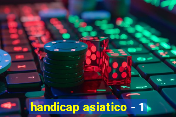 handicap asiatico - 1