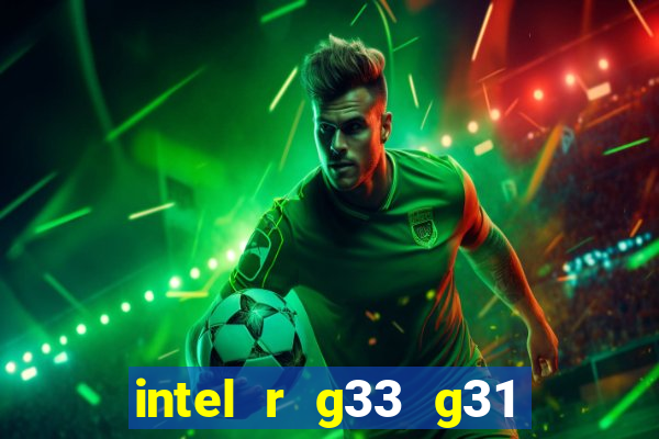 intel r g33 g31 express chipset family roda quais jogos