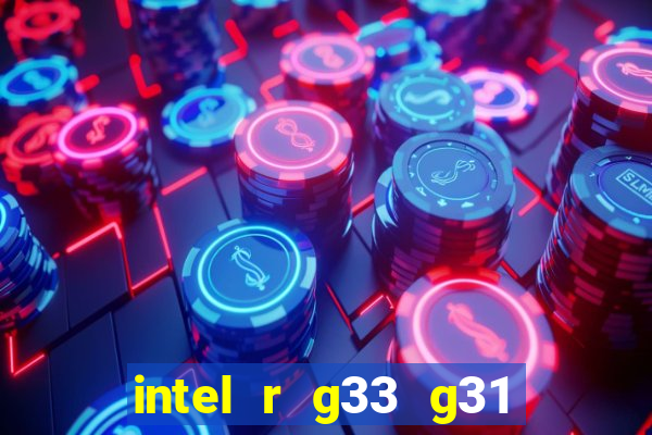 intel r g33 g31 express chipset family roda quais jogos