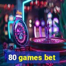 80 games bet