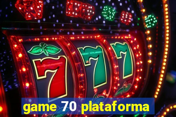 game 70 plataforma