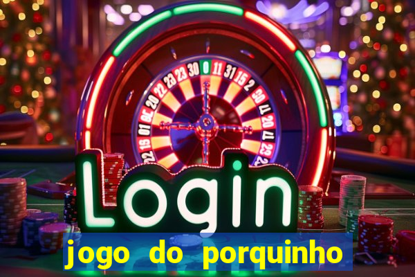 jogo do porquinho que ganha dinheiro