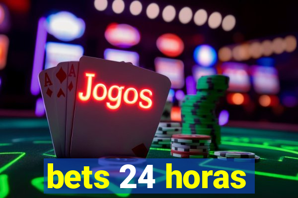 bets 24 horas