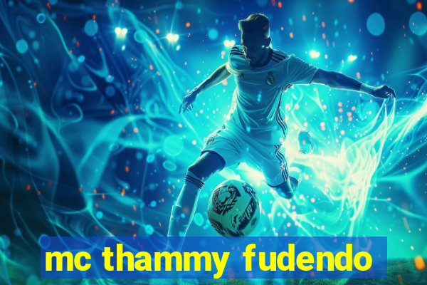 mc thammy fudendo