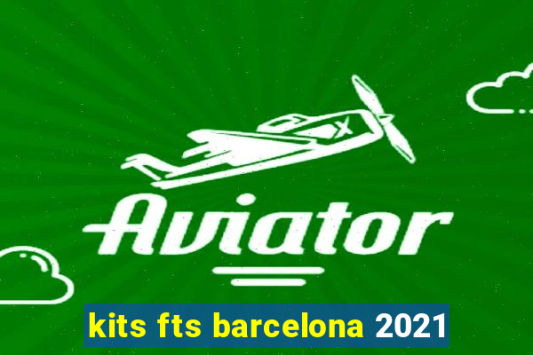 kits fts barcelona 2021