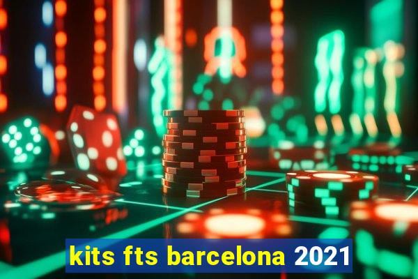 kits fts barcelona 2021