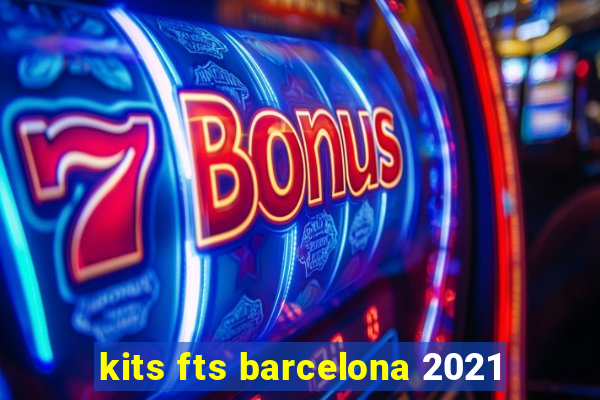 kits fts barcelona 2021