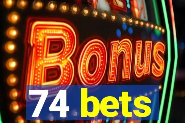 74 bets