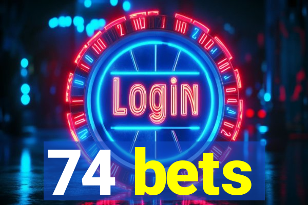 74 bets