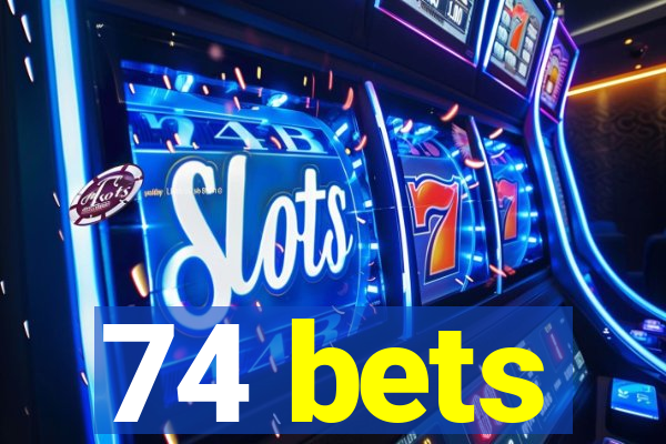 74 bets