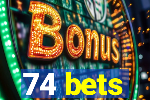 74 bets