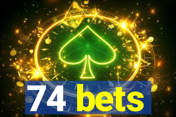 74 bets