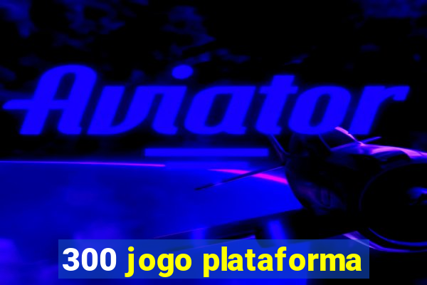 300 jogo plataforma