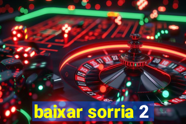 baixar sorria 2