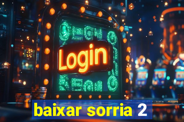 baixar sorria 2