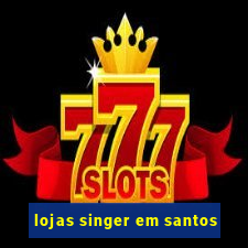 lojas singer em santos