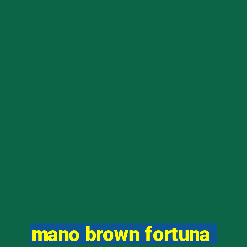 mano brown fortuna