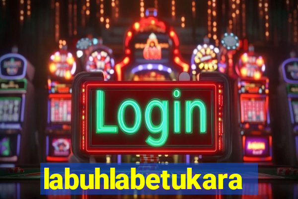 labuhlabetukara