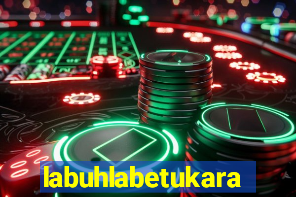 labuhlabetukara