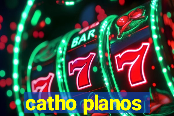 catho planos