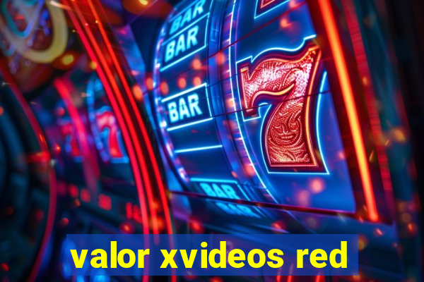 valor xvideos red