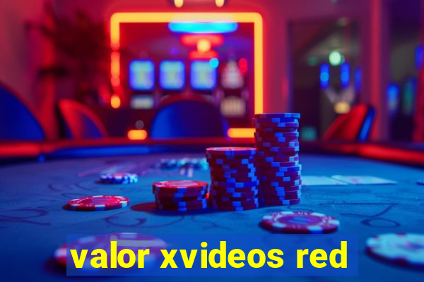 valor xvideos red