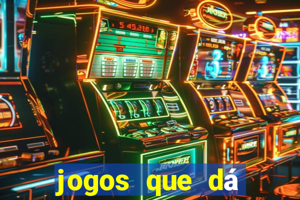 jogos que dá dinheiro grátis