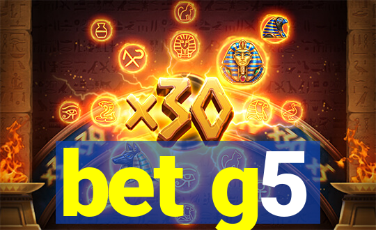 bet g5