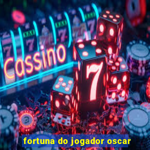 fortuna do jogador oscar