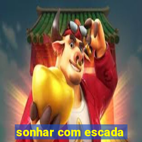 sonhar com escada