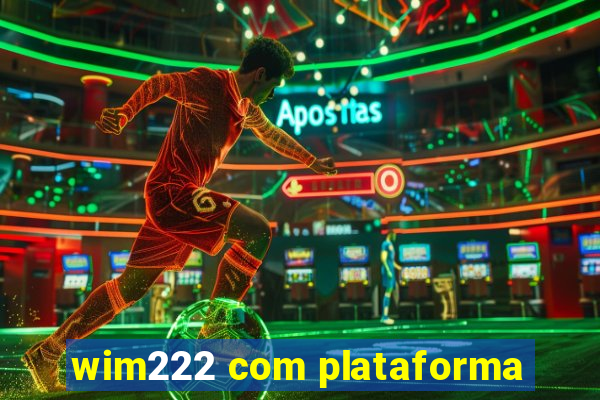 wim222 com plataforma