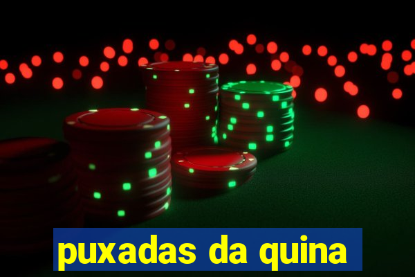 puxadas da quina