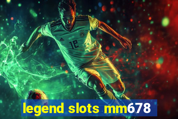 legend slots mm678