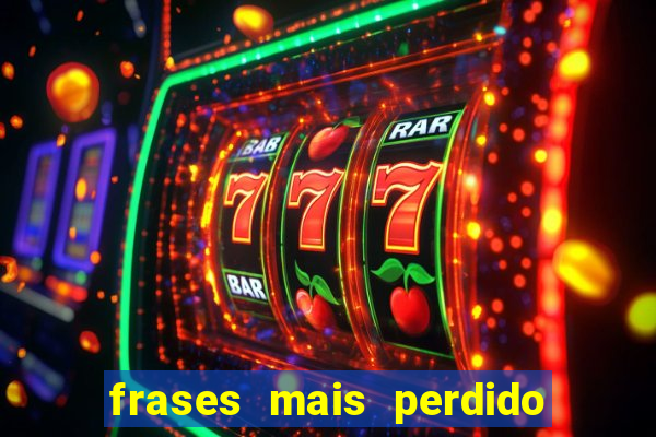 frases mais perdido que surdo em bingo