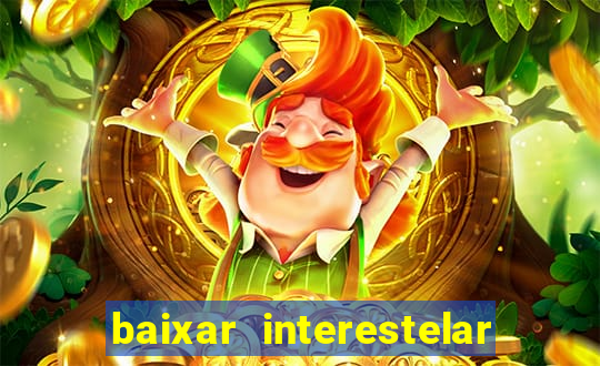 baixar interestelar filme completo dublado