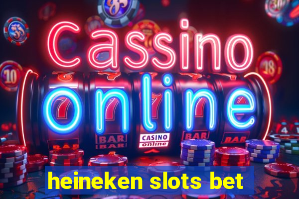 heineken slots bet