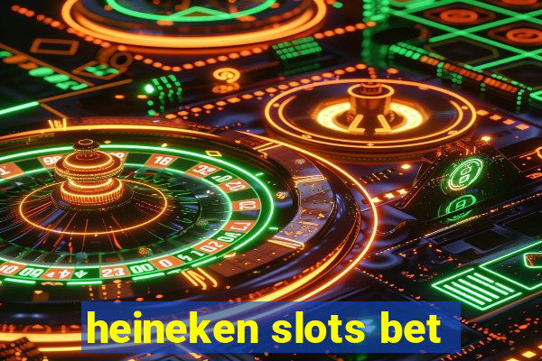 heineken slots bet