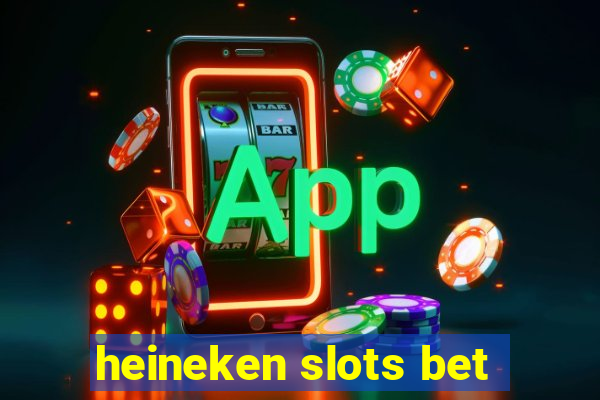 heineken slots bet