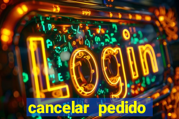 cancelar pedido casas bahia